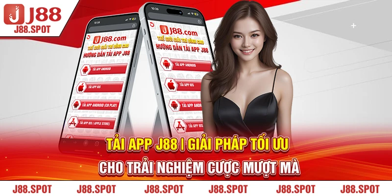 Tải app J88 trải nghiệm mượt mà nhận quà liền tay