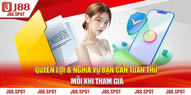 Quyền lợi & nghĩa vụ bạn cần tuân thủ mỗi khi tham gia