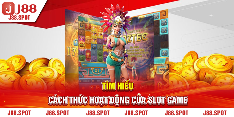 Tìm hiểu cách thức hoạt động của slot game