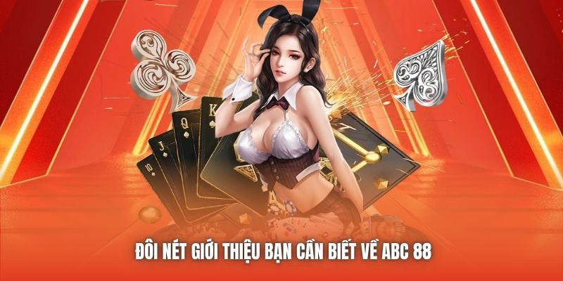 Đôi nét giới thiệu bạn cần biết về ABC 88