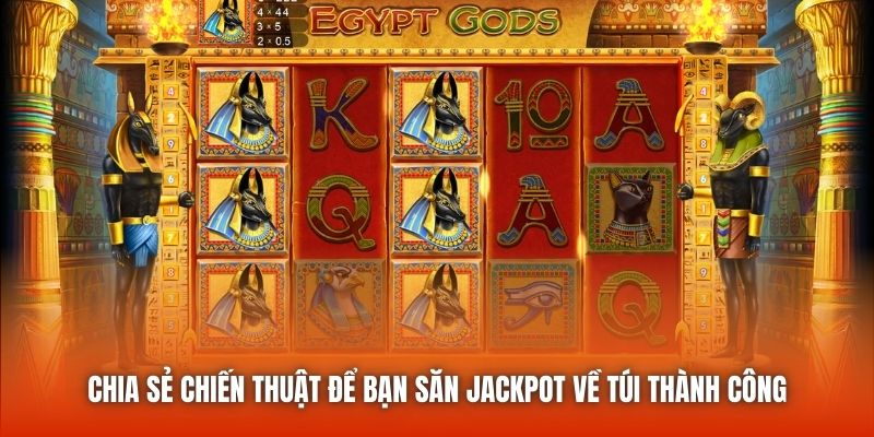 Chia sẻ chiến thuật để bạn săn Jackpot về túi thành công