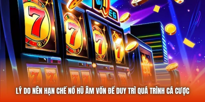 Lý do nên hạn chế nổ hũ âm vốn để duy trì quá trình cá cược